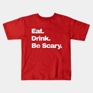 Eat.Drink.Be Scary Kids T-Shirt